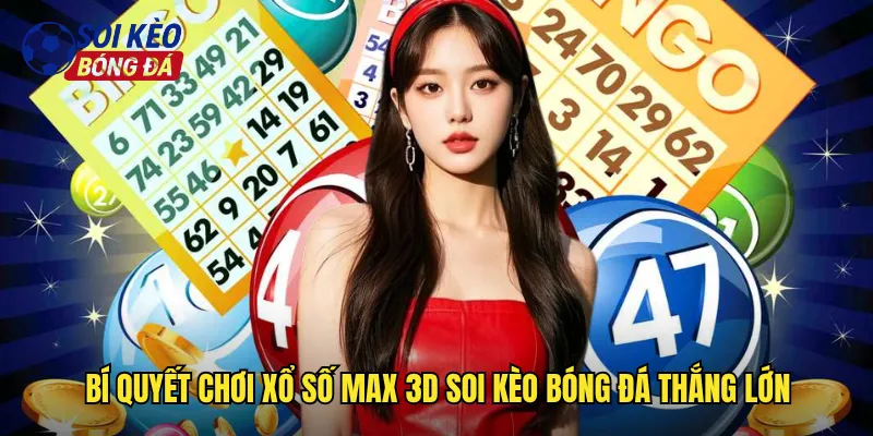 Bí quyết chơi xổ số Max 3D soi kèo bóng đá thắng lớn