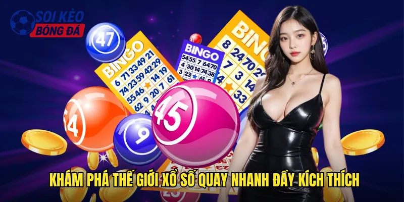 Xổ Số Quay Nhanh Soi Kèo Bóng Đá Giải Trí Tốc Độ Cao 2 Khám phá thế giới xổ số quay nhanh đầy kích thích