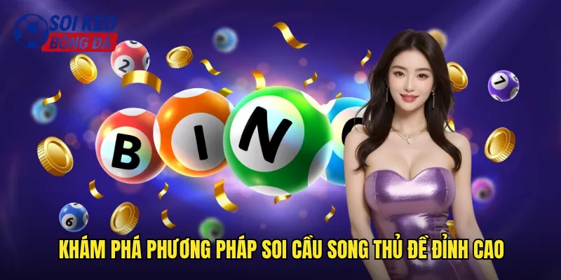 Soi Cầu Song Thủ Đề Soi Kèo Bóng Đá Bắt Cặp Số Vàng 2 Khám phá phương pháp soi cầu song thủ đề đỉnh cao