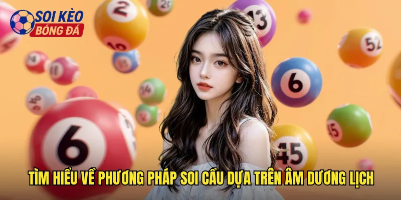 Tìm hiểu về phương pháp soi cầu dựa trên âm dương lịch
