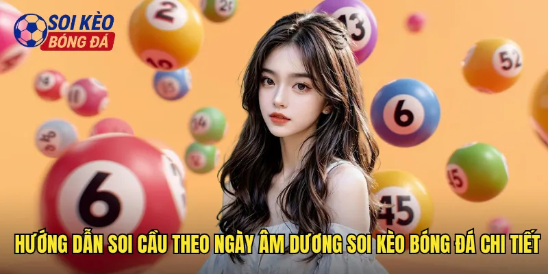 Hướng dẫn soi cầu theo ngày âm dương soi kèo bóng đá chi tiết