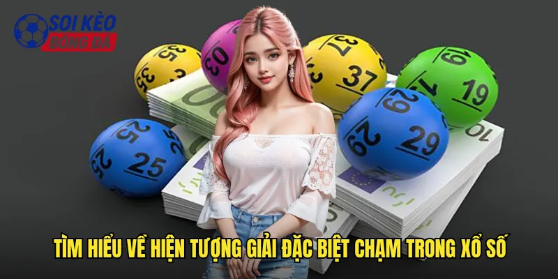 Soi Cầu Giải Đặc Biệt Chạm Soi Kèo Bóng Đá Phá Đảo Giải Nhất 2 Tìm hiểu về hiện tượng giải đặc biệt chạm trong xổ số