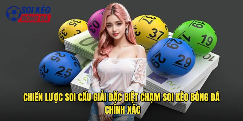 Soi Cầu Giải Đặc Biệt Chạm Soi Kèo Bóng Đá Phá Đảo Giải Nhất 3 Chiến lược soi cầu giải đặc biệt chạm soi kèo bóng đá chính xác