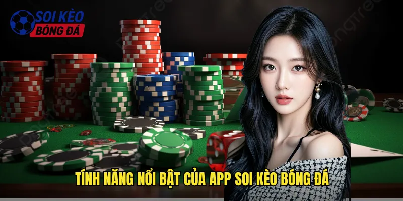 Tính Năng Nổi Bật Của App Soi Kèo Bóng Đá