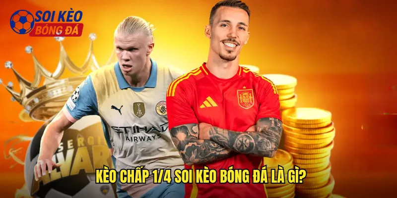 Phân Tích Kèo Chấp 1/4 Soi Kèo Bóng Đá Cho Người Mới Dễ Hiểu 2 Kèo Chấp 1/4 Soi Kèo Bóng Đá Là Gì?