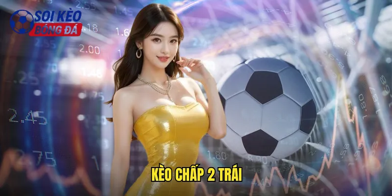 Kèo chấp 2 trái