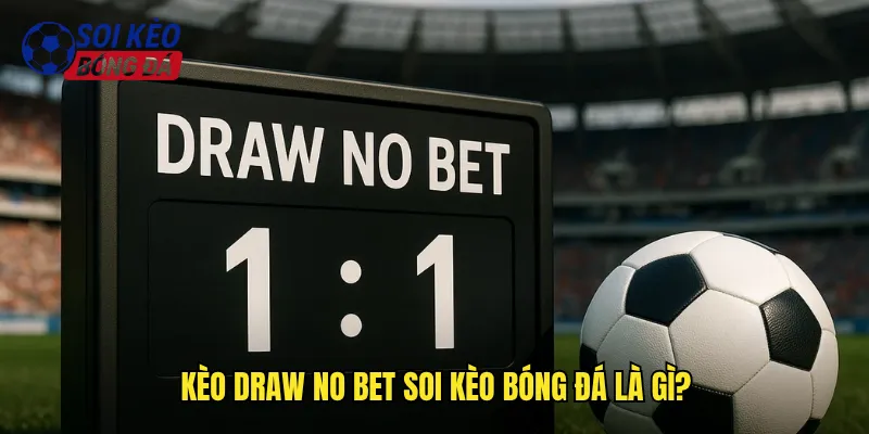 Kèo Draw No Bet Soi Kèo Bóng Đá Là Gì?